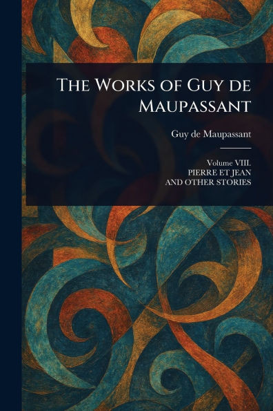 The Works of Guy De Maupassant - 9781022915701