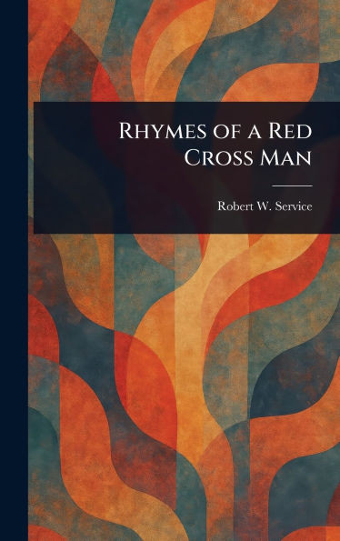 Rhymes of a Red Cross Man - (Hardback or Cased Book)