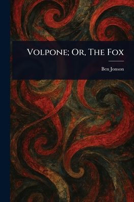 Volpone; Or, The Fox - (Paperback or Softback)