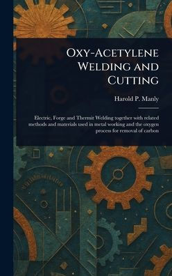 Oxy-Acetylene Welding and Cutting - (Hardback or Cased Book)