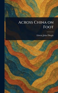 Across China on Foot - (Hardback or Cased Book)