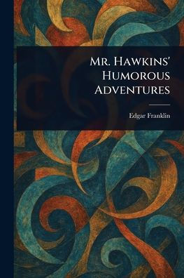Mr. Hawkins' Humorous Adventures - (Paperback or Softback)