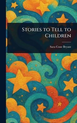 Stories to Tell to Children - (Hardback or Cased Book)