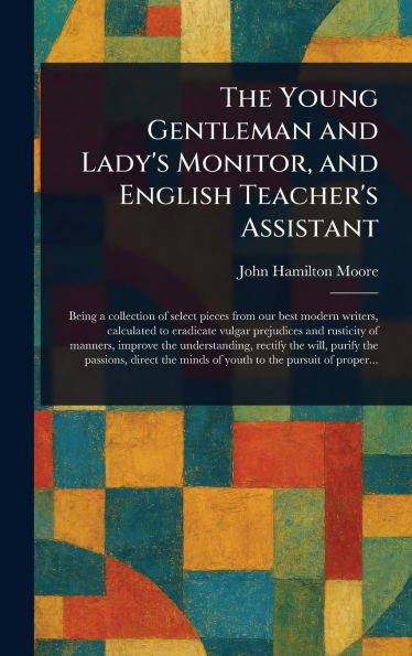 The Young Gentleman and Lady's Monitor, and English Teacher's Assistant - (Hardback or Cased Book)