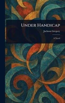 Under Handicap - (Hardback or Cased Book)