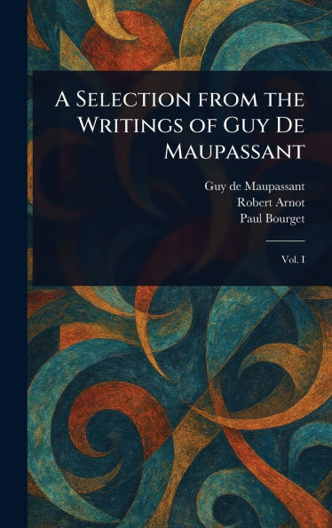 A Selection From the Writings of Guy De Maupassant - (Hardback or Cased Book)