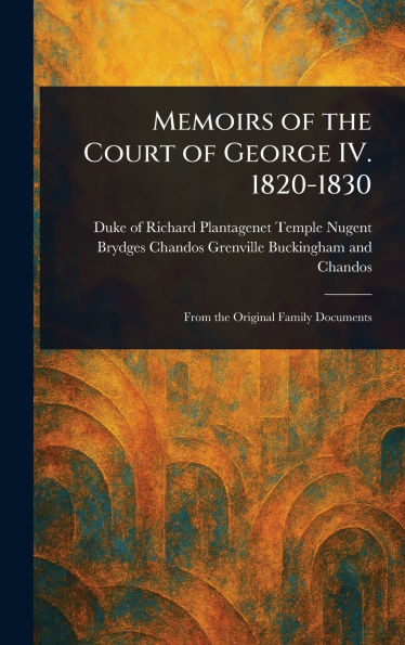 Memoirs of the Court of George IV. 1820-1830 - (Hardback or Cased Book)