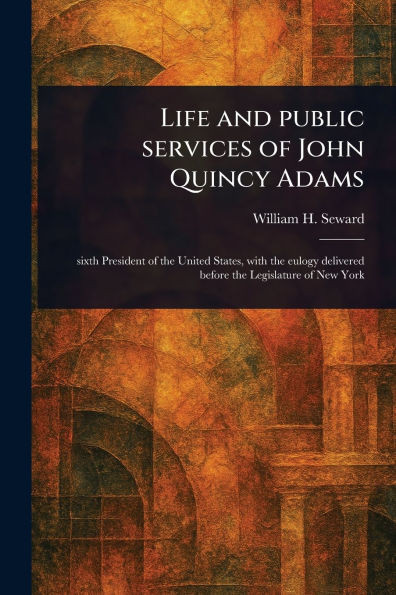 Life and Public Services of John Quincy Adams - (Paperback or Softback)