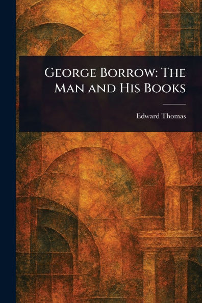 George Borrow: The Man and His Books - (Paperback or Softback)