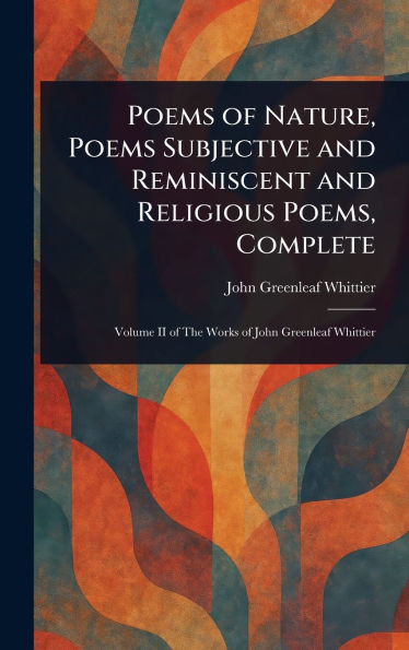 Poems of Nature, Poems Subjective and Reminiscent and Religious Poems, Complete - (Hardback or Cased Book)