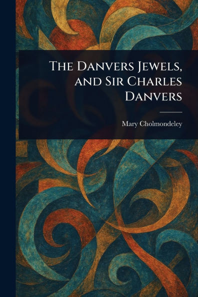 The Danvers Jewels, and Sir Charles Danvers - (Paperback or Softback)