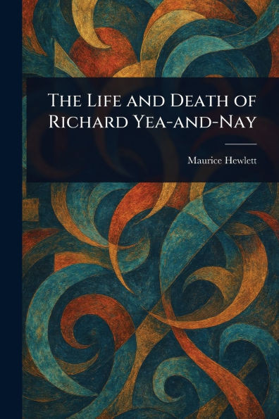 The Life and Death of Richard Yea-and-Nay - (Paperback or Softback)