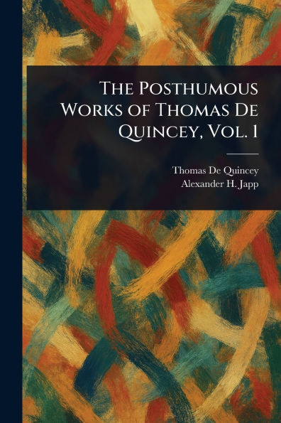 The Posthumous Works of Thomas De Quincey, Vol. 1 - (Paperback or Softback)