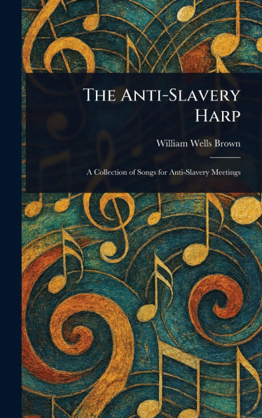 The Anti-Slavery Harp - (Hardback or Cased Book)
