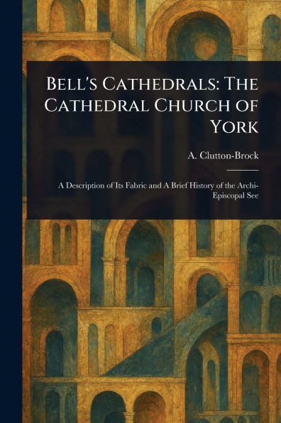 Bell's Cathedrals: The Cathedral Church of York - (Paperback or Softback)
