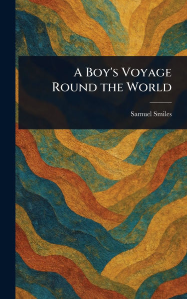 A Boy's Voyage Round the World - (Hardback or Cased Book)