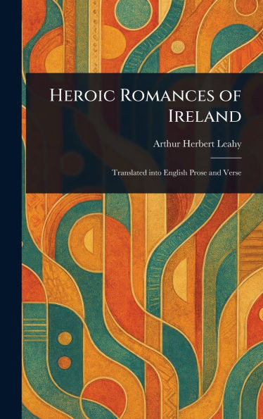 Heroic Romances of Ireland - 9781023029438