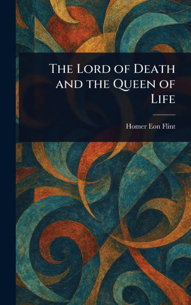 The Lord of Death and the Queen of Life - (Hardback or Cased Book)