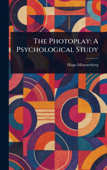 The Photoplay: A Psychological Study - (Hardback or Cased Book)