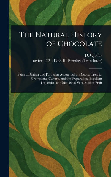 The Natural History of Chocolate - (Hardback or Cased Book)