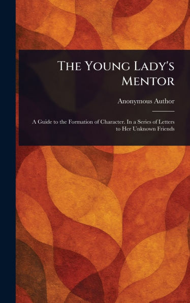 The Young Lady's Mentor - (Hardback or Cased Book)
