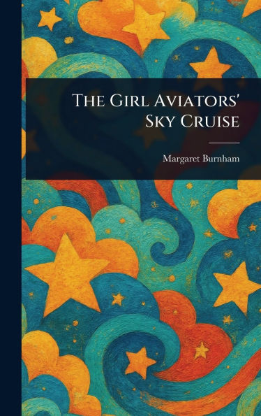 The Girl Aviators' Sky Cruise - (Hardback or Cased Book)