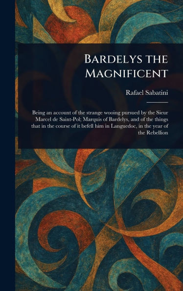 Bardelys the Magnificent - (Hardback or Cased Book)