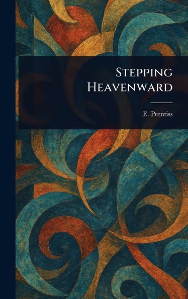 Stepping Heavenward - (Hardback or Cased Book)