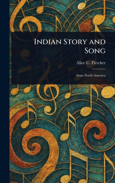 Indian Story and Song - (Hardback or Cased Book)