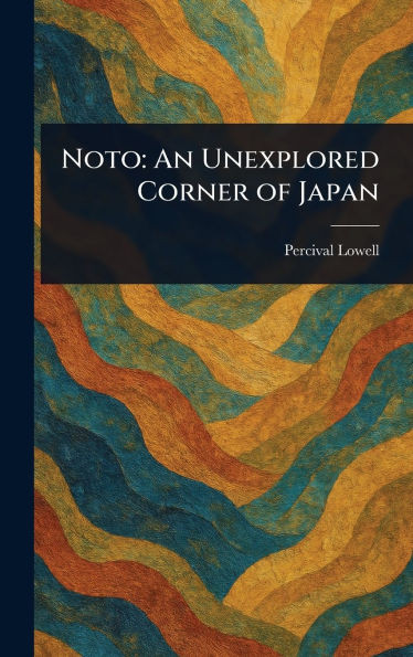 Noto: An Unexplored Corner of Japan - (Hardback or Cased Book)
