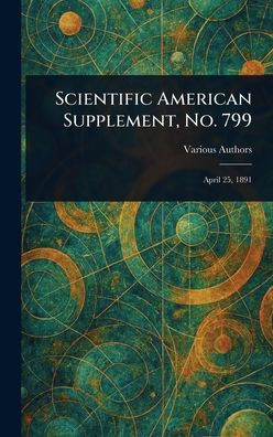 Scientific American Supplement, No. 799 - (Hardback or Cased Book)