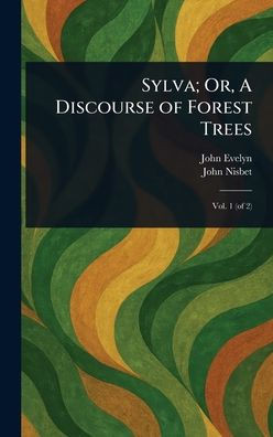 Sylva; Or, A Discourse of Forest Trees - (Hardback or Cased Book)