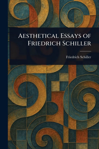 Aesthetical Essays of Friedrich Schiller - (Paperback or Softback)