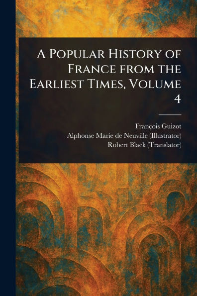 A Popular History of France From the Earliest Times, Volume 4 - (Paperback or Softback)
