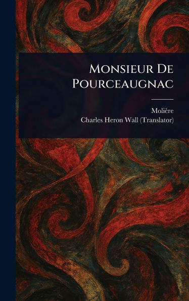 Monsieur De Pourceaugnac - (Hardback or Cased Book)