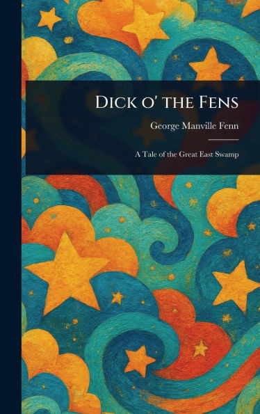 Dick O' the Fens - (Hardback or Cased Book)