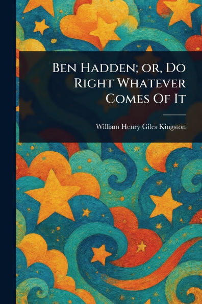 Ben Hadden; or, Do Right Whatever Comes Of It - (Paperback or Softback)