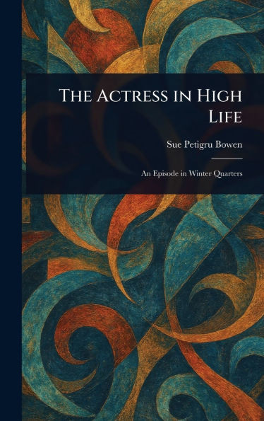 The Actress in High Life - (Hardback or Cased Book)