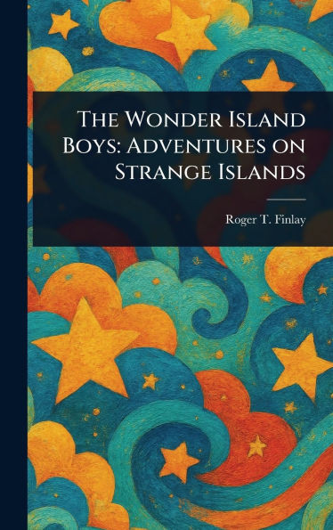 The Wonder Island Boys: Adventures on Strange Islands - (Hardback or Cased Book)