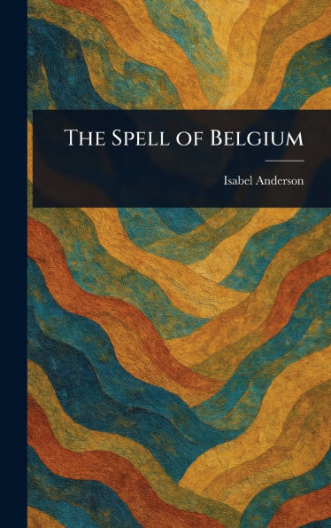 The Spell of Belgium - (Hardback or Cased Book)