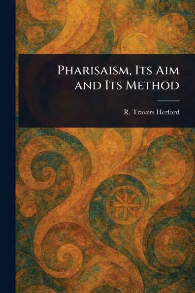 Pharisaism, Its Aim and Its Method - (Paperback or Softback)