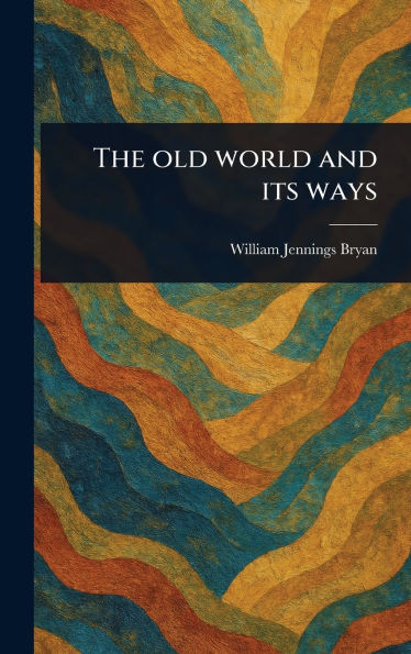 The Old World and Its Ways - (Hardback or Cased Book)