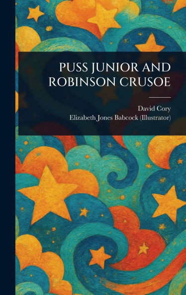 Puss Junior and Robinson Crusoe - (Hardback or Cased Book)