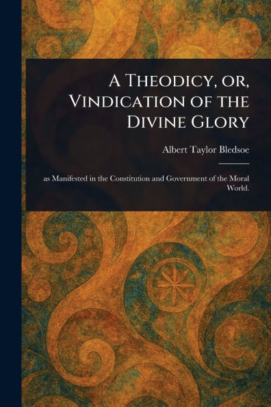 A Theodicy, or, Vindication of the Divine Glory - (Paperback or Softback)