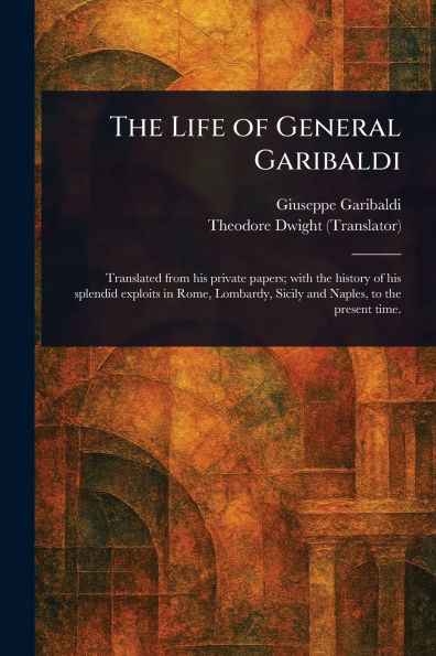 The Life of General Garibaldi - (Paperback or Softback)
