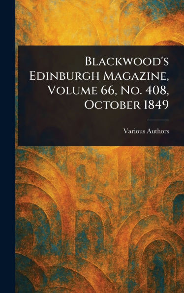 Blackwood's Edinburgh Magazine, Volume 66, No. 408, October 1849 - (Hardback or Cased Book)