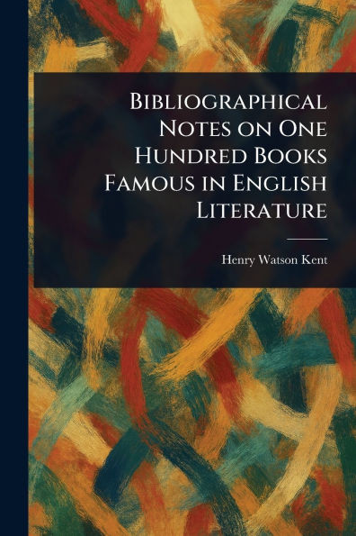 Bibliographical Notes on One Hundred Books Famous in English Literature - (Paperback or Softback)