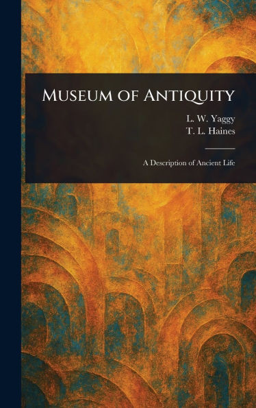 Museum of Antiquity - (Hardback or Cased Book)