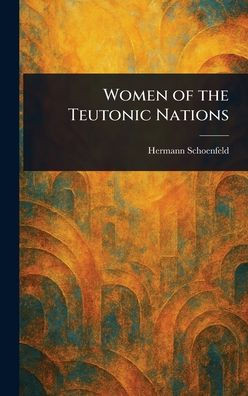 Women of the Teutonic Nations - (Hardback or Cased Book)