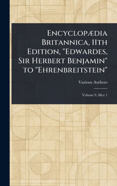 Encyclopædia Britannica, 11th Edition, "Edwardes, Sir Herbert Benjamin" to "Ehrenbreitstein" - (Hardback or Cased Book)